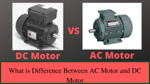 Difference Between AC motor and DC motor