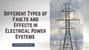 Different Types of Faults and Effects in Electrical Power Systems
