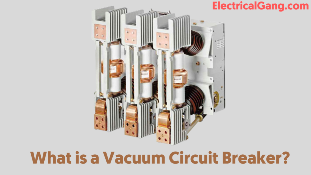 What is a Vacuum Circuit Breaker Working Principle of Vacuum Circuit Breaker Construction of