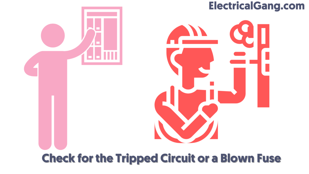 Check for the Tripped Circuit or a Blown Fuse