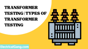 Transformer Testing | Types of Transformer Testing