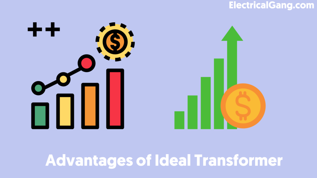 Advantages of  Ideal Transformer
