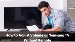 How to Adjust Volume on Samsung TV Without Remote?