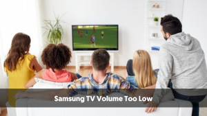 Samsung TV Volume Too Low
