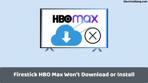 Firestick HBO Max Won’t Download or Install