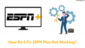 How Do I Fix ESPN Plus Not Working? 
