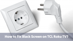 How to Fix Black Screen on TCL Roku TV