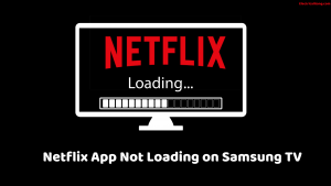 Netflix App Not Loading on Samsung TV