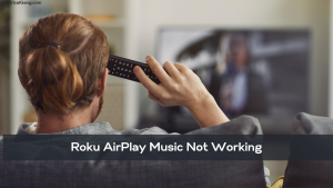 Roku AirPlay Music Not Working