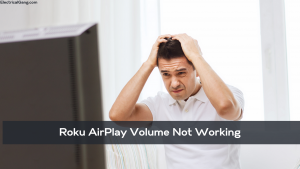 Roku AirPlay Volume Not Working