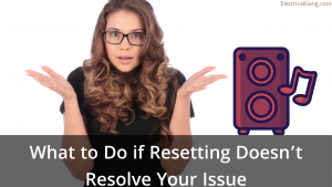 What to Do if Resetting Doesn’t Resolve Your Issue