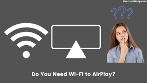 Do You Need Wi-Fi to AirPlay?