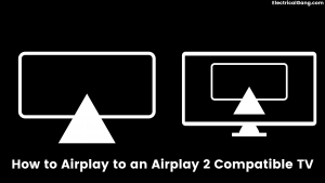 How to Airplay to an Airplay 2 Compatible TV